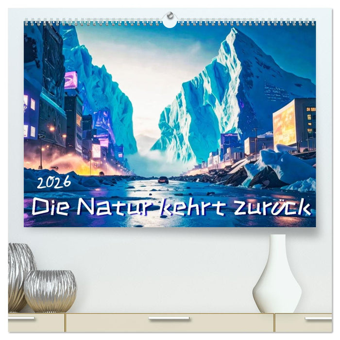 Die Natur kehrt zurück (CALVENDO Premium Wandkalender 2026)