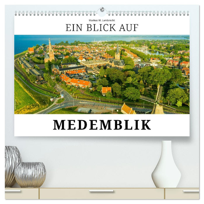 Ein Blick auf Medemblik (CALVENDO Premium Wandkalender 2026)