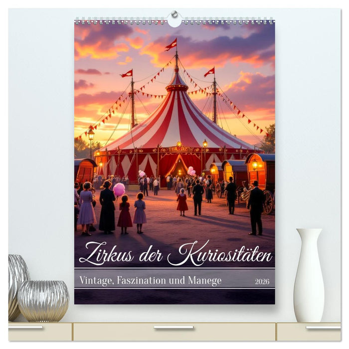 Zirkus der Kuriositäten - Vintage, Faszination und Manege (CALVENDO Premium Wandkalender 2026)