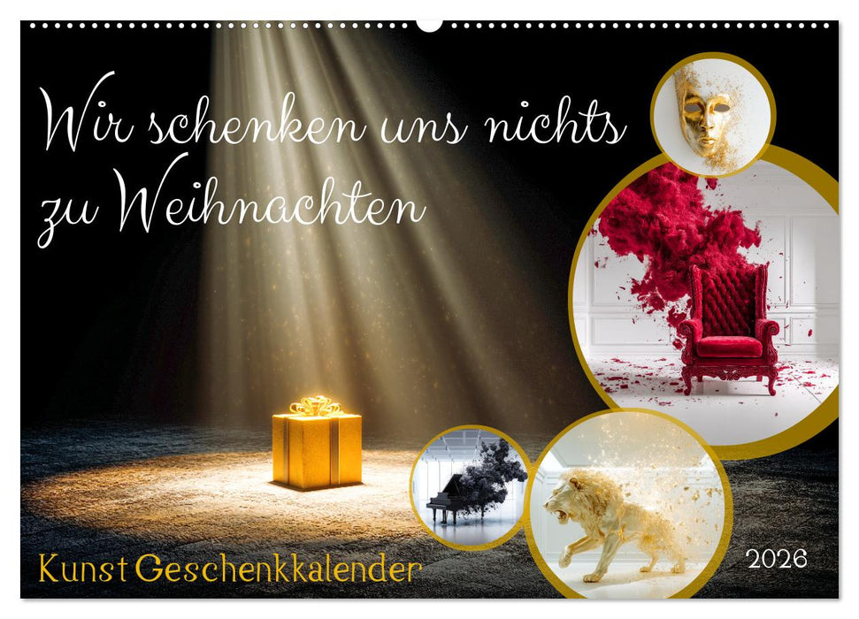 Wir schenken uns nichts zu Weihnachten - Kunst Geschenkkalender (CALVENDO Wandkalender 2026)