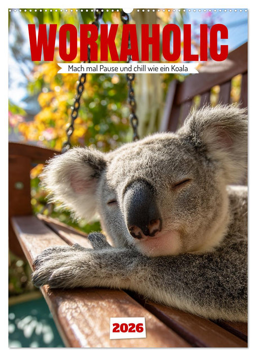 Workaholic - Mach mal Pause und chill wie ein Koala (CALVENDO Wandkalender 2026)