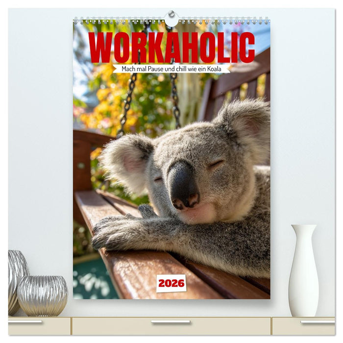 Workaholic - Mach mal Pause und chill wie ein Koala (CALVENDO Premium Wandkalender 2026)