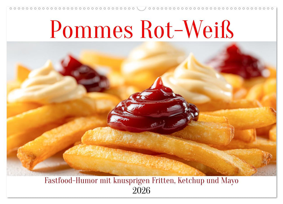Pommes Rot-Weiß - Fastfood-Humor mit knusprigen Fritten, Ketchup und Mayo (CALVENDO Wandkalender 2026)