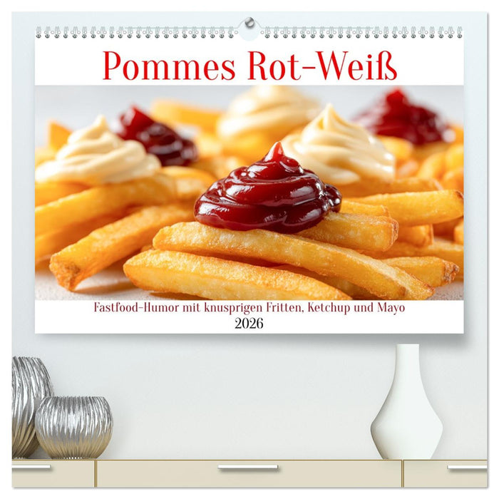 Pommes Rot-Weiß - Fastfood-Humor mit knusprigen Fritten, Ketchup und Mayo (CALVENDO Premium Wandkalender 2026)