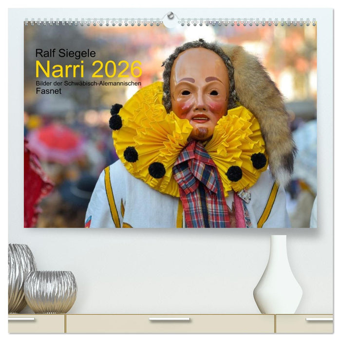 Narri 2026 Bilder der Schwäbisch-Alemannischen Fasnet (CALVENDO Premium Wandkalender 2026)