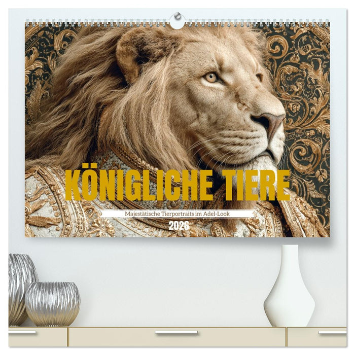 KÖNIGLICHE TIERE - Majestätische Tierportraits im Adel-Look (CALVENDO Premium Wandkalender 2026)