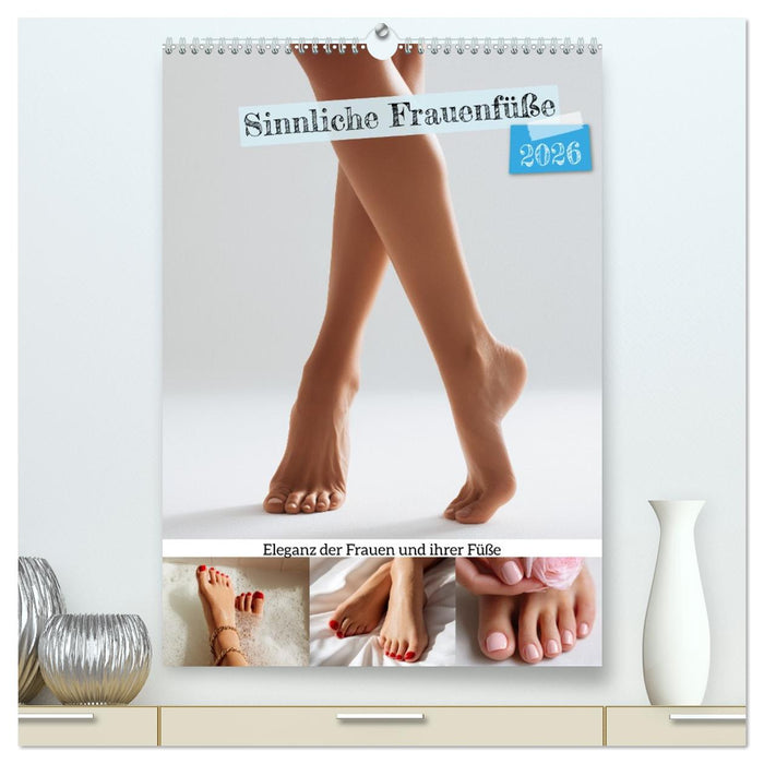 Sinnliche Frauenfüße - Eleganz der Frauen und ihrer Füße (CALVENDO Premium Wandkalender 2026)