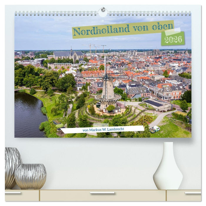 Nordholland von oben (CALVENDO Premium Wandkalender 2026)
