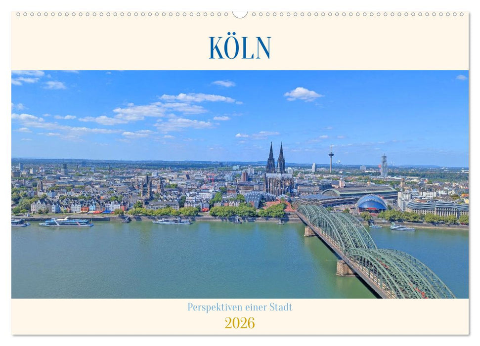 Köln Perspektiven einer Stadt (CALVENDO Wandkalender 2026)