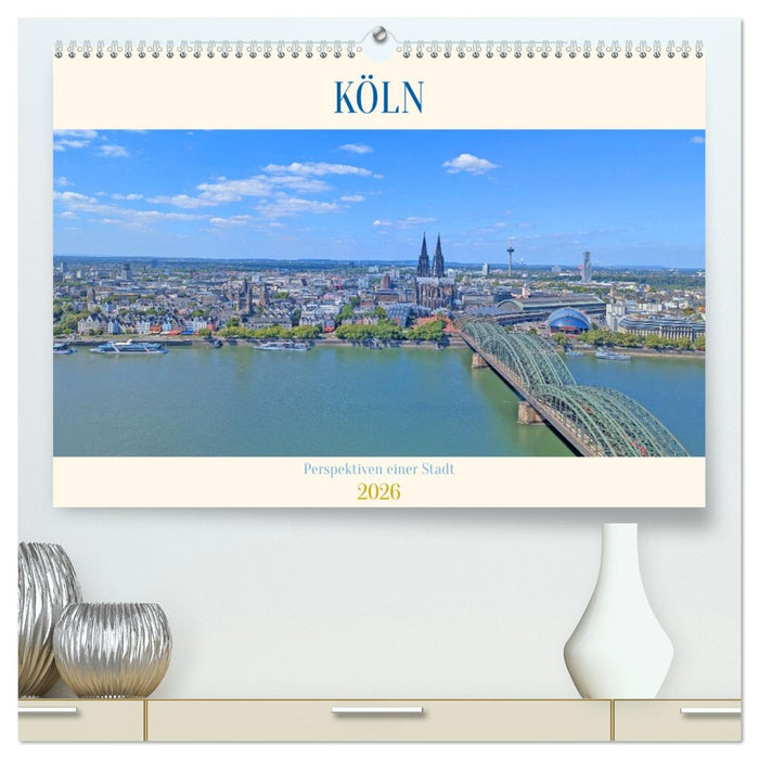 Köln Perspektiven einer Stadt (CALVENDO Premium Wandkalender 2026)