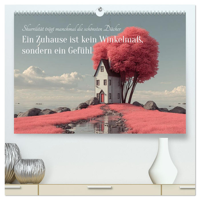 Ein Zuhause ist kein Winkelmaß, sondern ein Gefühl (CALVENDO Premium Wandkalender 2026)