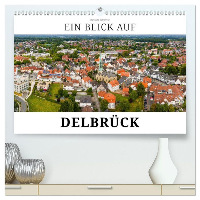 Ein Blick auf Delbrück (CALVENDO Premium Wandkalender 2026)