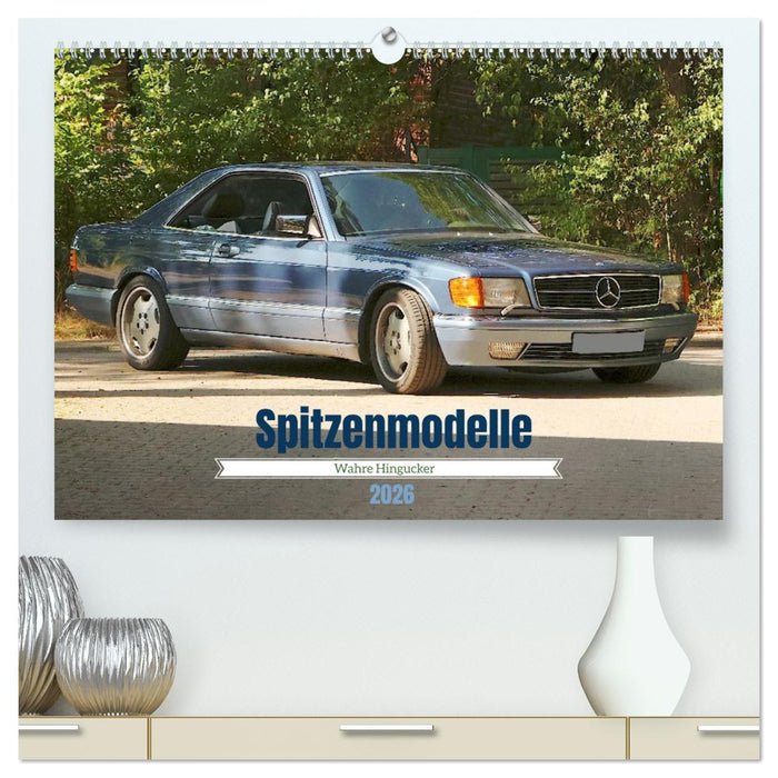 Spitzenmodelle - Wahre Hingucker (CALVENDO Premium Wandkalender 2026)