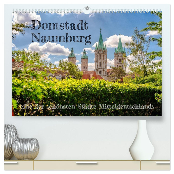Domstadt Naumburg, eine der schönsten Städte Mitteldeutschlands (CALVENDO Premium Wandkalender 2026)