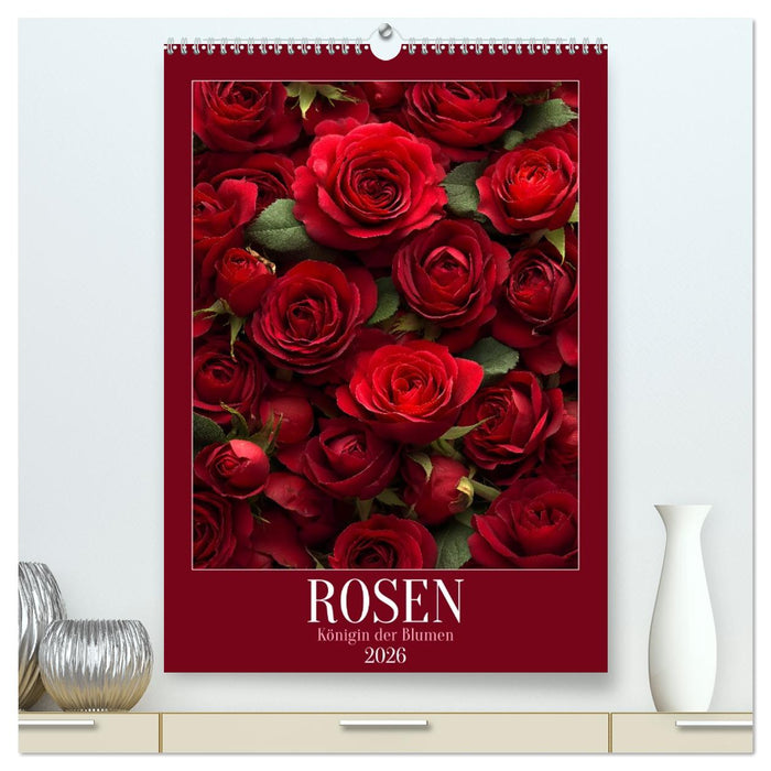Rosen - Königin der Blumen (CALVENDO Premium Wandkalender 2026)