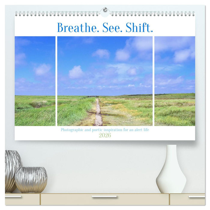 Breathe. See. Shift. Photographic and poetic inspiration for an alert life (CALVENDO Premium-Calendar 2026)