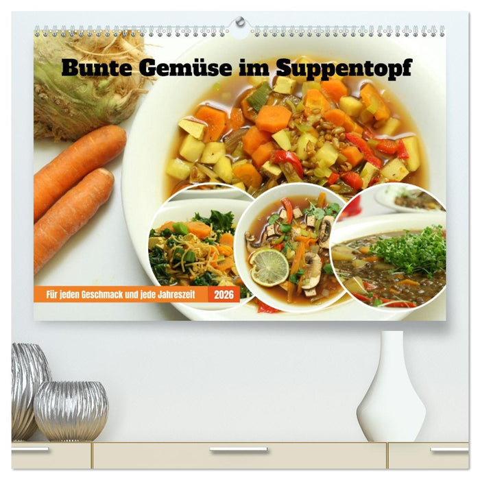 Bunte Gemüse im Suppentopf (CALVENDO Premium Wandkalender 2026)