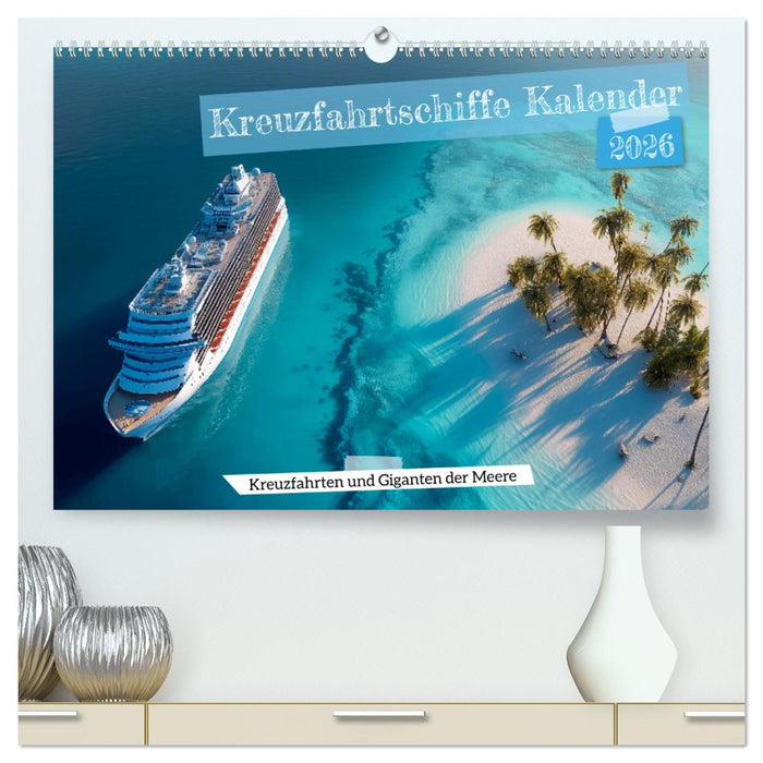 Kreuzfahrtschiffe Kalender - Kreuzfahrten und Giganten der Meere (CALVENDO Premium Wandkalender 2026)
