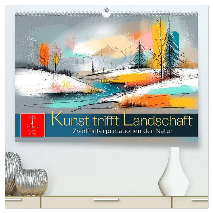 Kunst trifft Landschaft (CALVENDO Premium Wandkalender 2026)