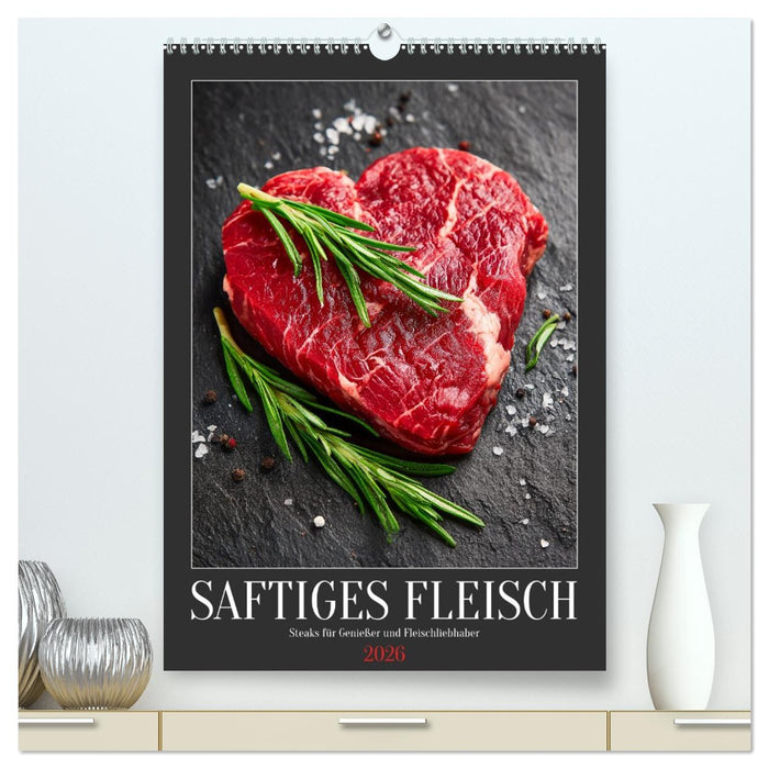Saftiges Fleisch - Steaks für Genießer und Fleischliebhaber (CALVENDO Premium Wandkalender 2026)
