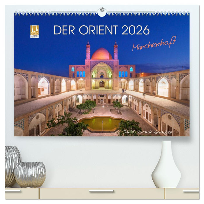 Der Orient - Märchenhaft (CALVENDO Premium Wandkalender 2026)