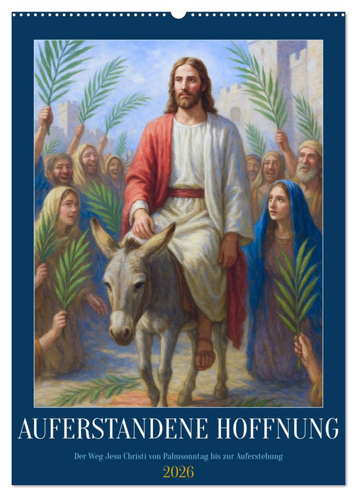 Auferstandene Hoffnung (CALVENDO Wandkalender 2026)