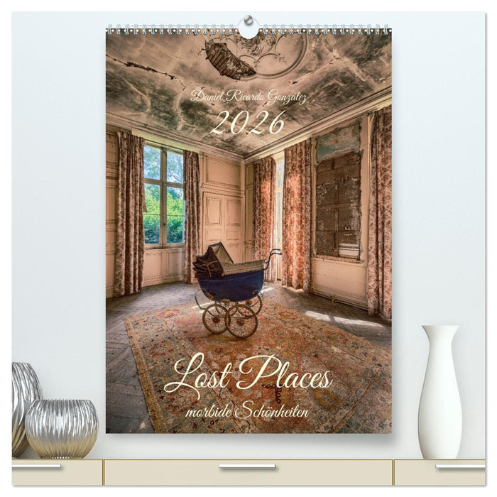 Lost Places - morbide Schönheiten (CALVENDO Premium Wandkalender 2026)