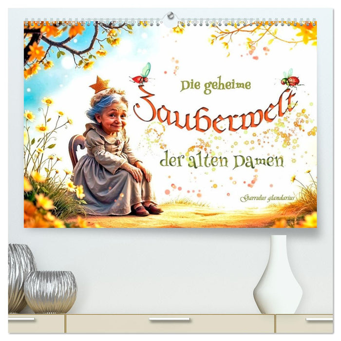 Die geheime Zauberwelt der alten Damen (CALVENDO Premium Wandkalender 2026)