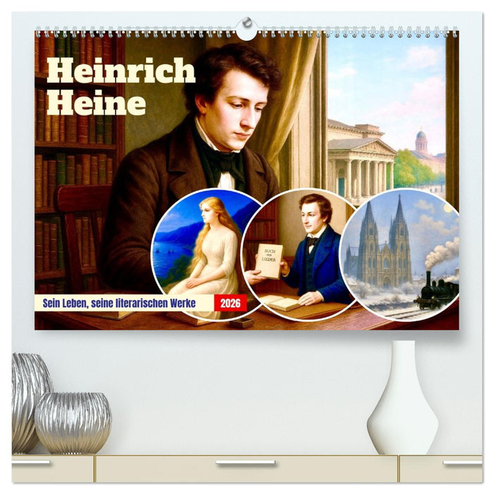 Heinrich Heine. Sein Leben, seine literarischen Werke (CALVENDO Premium Wandkalender 2026)