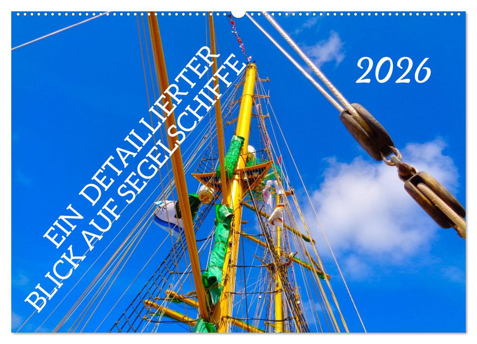 Ein detaillierter Blick auf Segelschiffe (CALVENDO Wandkalender 2026)