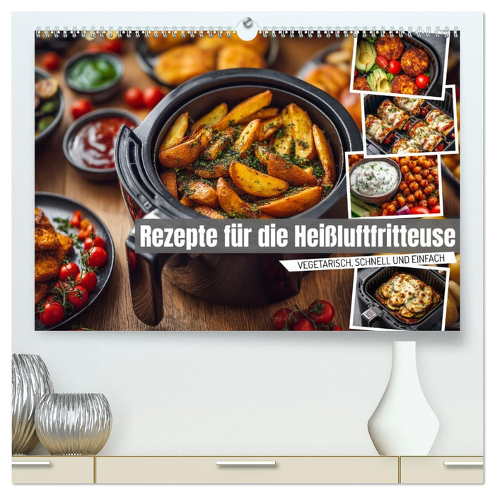 Rezepte für die Heißluftfritteuse - vegetarisch, schnell und einfach (CALVENDO Premium Wandkalender 2026)
