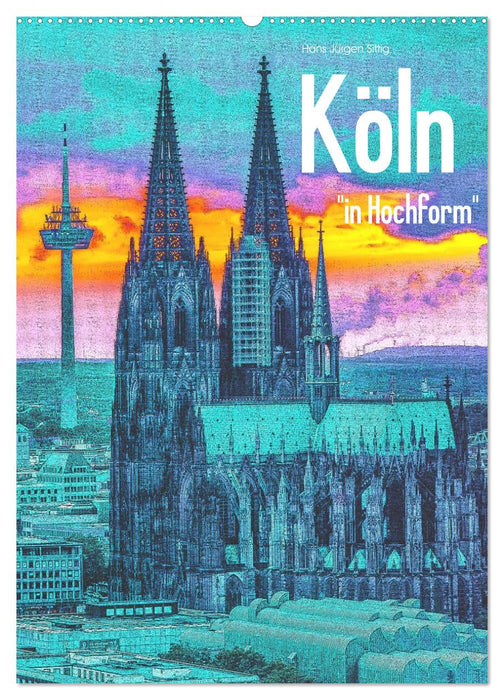 Köln "in Hochform" (CALVENDO Wandkalender 2026)