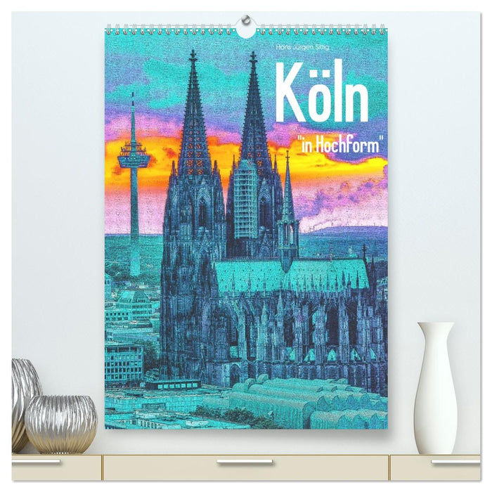 Köln "in Hochform" (CALVENDO Premium Wandkalender 2026)