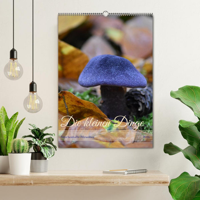 Die kleinen Dinge - märchenhafte Pilzwelten (CALVENDO Wandkalender 2026)