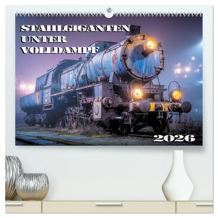 Stahlgiganten unter Dampf (CALVENDO Premium Wandkalender 2026)