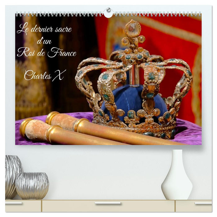 Le dernier sacre d'un Roi de France : Charles X (CALVENDO Calendrier supérieur 2026)
