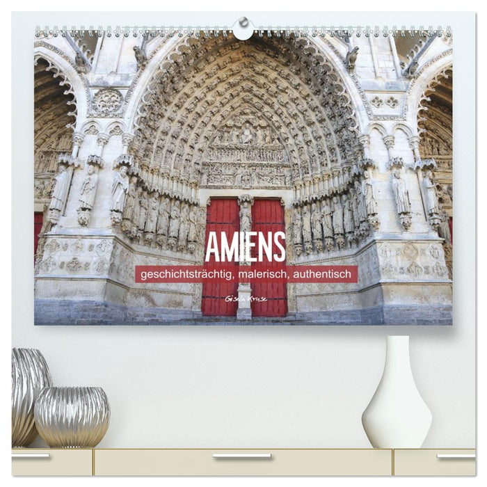 Amiens - geschichtsträchtig, malerisch, authentisch (CALVENDO Premium Wandkalender 2026)
