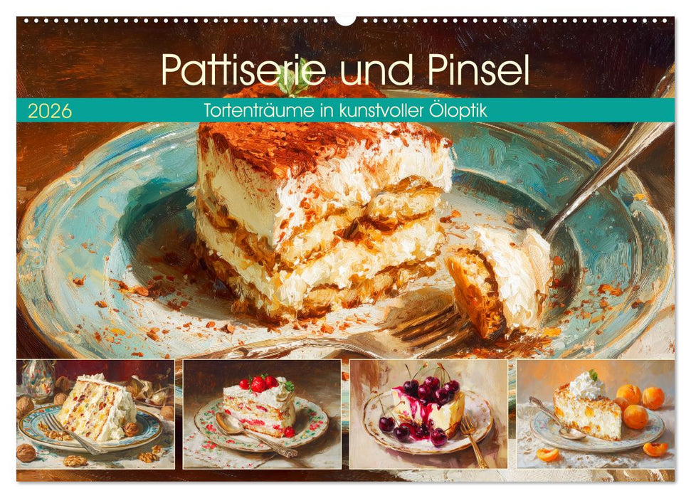 Pattiserie und Pinsel. Tortenträume in kunstvoller Öloptik (CALVENDO Wandkalender 2026)