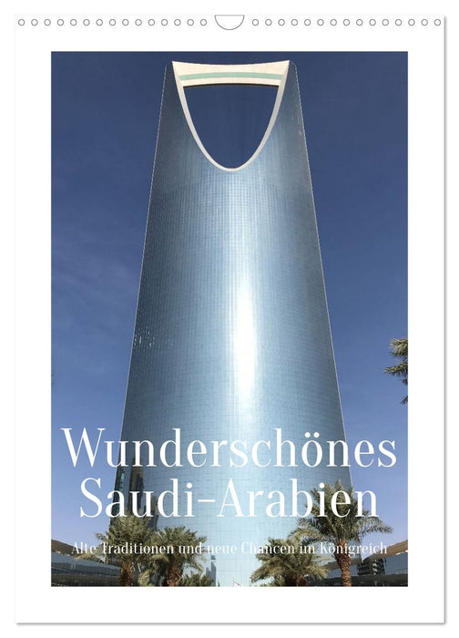 Wunderschönes Saudi-Arabien Traditionen und Chancen im Königreich (CALVENDO Wandkalender 2026)