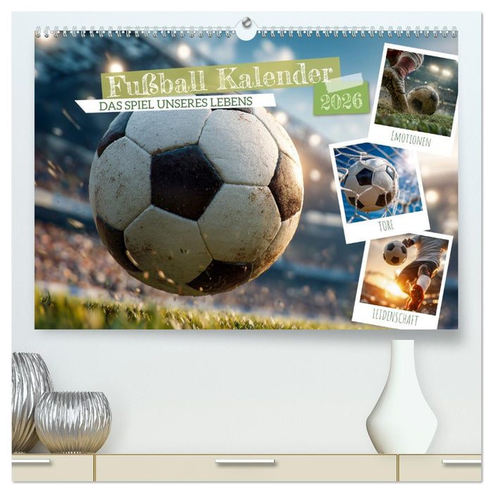Fußball Kalender - Das Spiel unseres Lebens (CALVENDO Premium Wandkalender 2026)