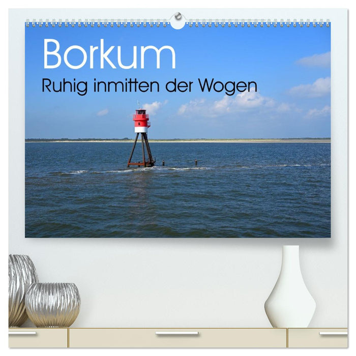 Borkum - Ruhig inmitten der Wogen (CALVENDO Premium Wandkalender 2026)