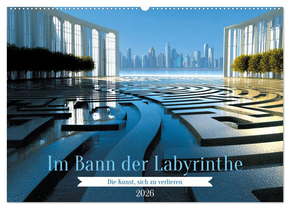 Im Bann der Labyrinthe - Die Kunst sich zu verlieren (CALVENDO Wandkalender 2026)