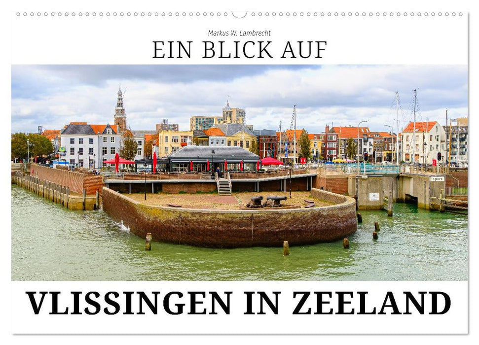 Ein Blick auf Vlissingen in Zeeland (CALVENDO Wandkalender 2026)