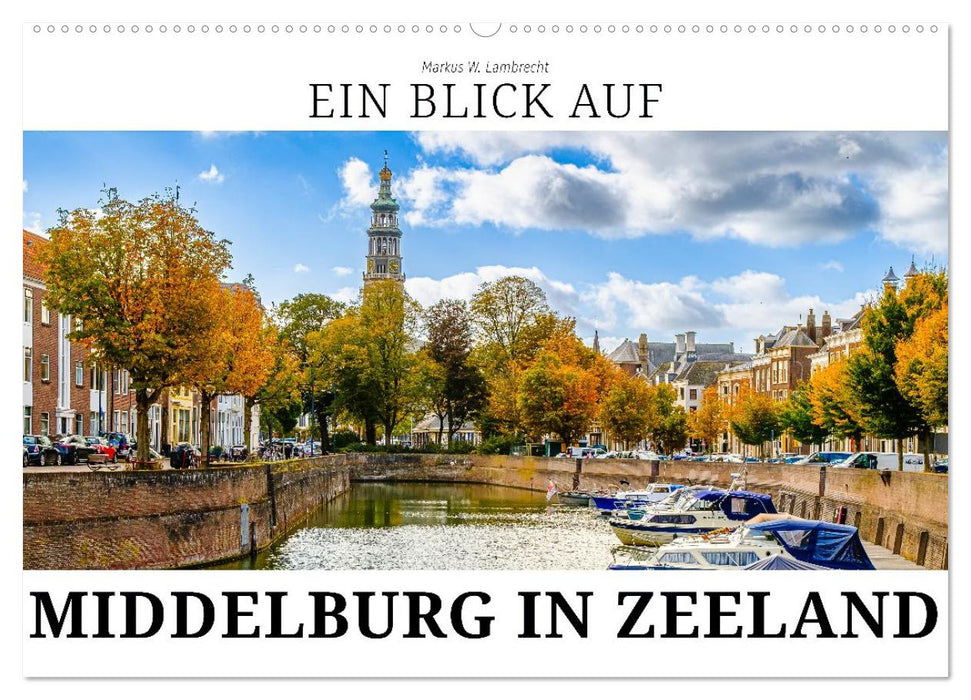 Ein Blick auf Middelburg in Zeeland (CALVENDO Wandkalender 2026)