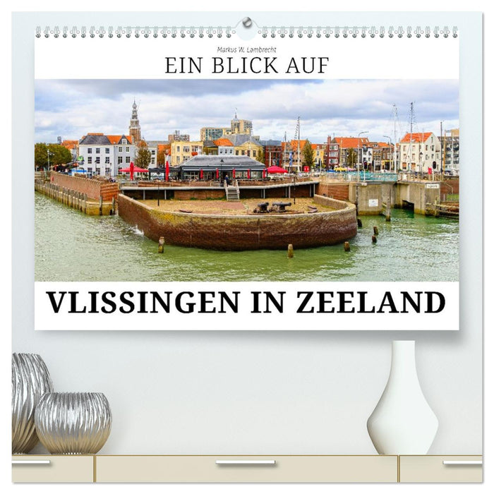 Ein Blick auf Vlissingen in Zeeland (CALVENDO Premium Wandkalender 2026)