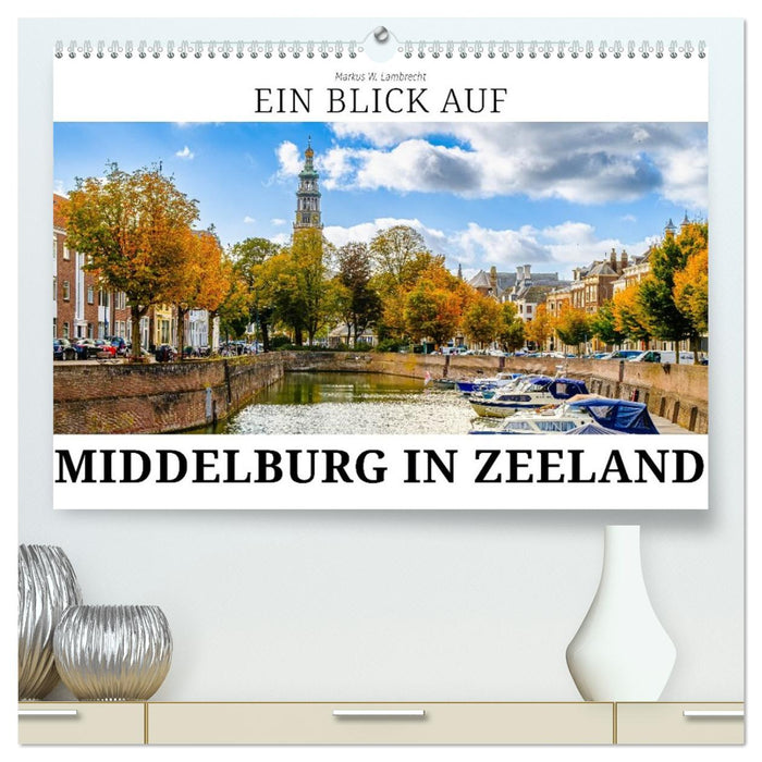 Ein Blick auf Middelburg in Zeeland (CALVENDO Premium Wandkalender 2026)