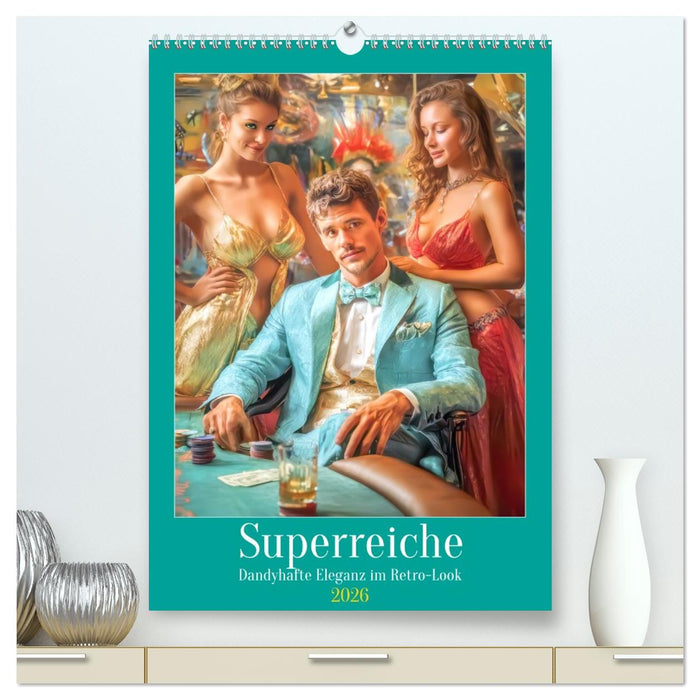 Superreiche - Dandyhafte Eleganz im Retro-Look (CALVENDO Premium Wandkalender 2026)