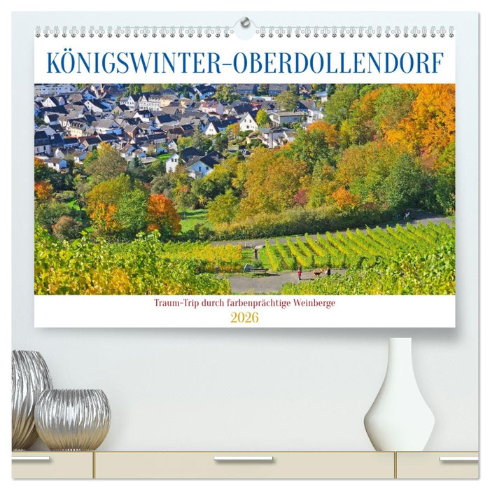Königswinter-Oberdollendorf – Traum-Trip durch farbenprächtige Weinberge (CALVENDO Premium Wandkalender 2026)