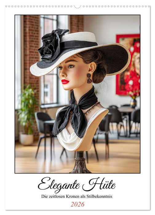 Elegante Hüte. Die zeitlosen Kronen als Stilbekenntnis (CALVENDO Wandkalender 2026)