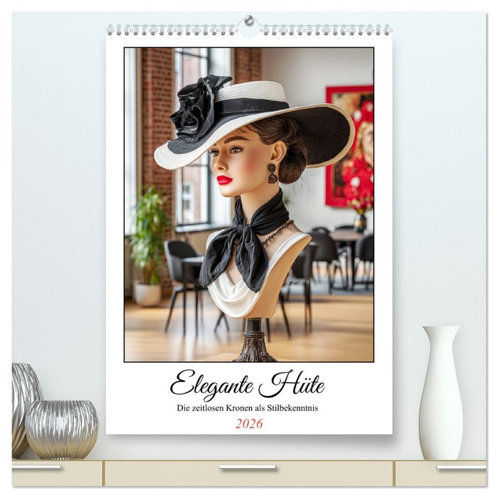Elegante Hüte. Die zeitlosen Kronen als Stilbekenntnis (CALVENDO Premium Wandkalender 2026)